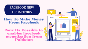 Facebook Monetization Available in Pakistan 2022 – How To Make Money On Facebook